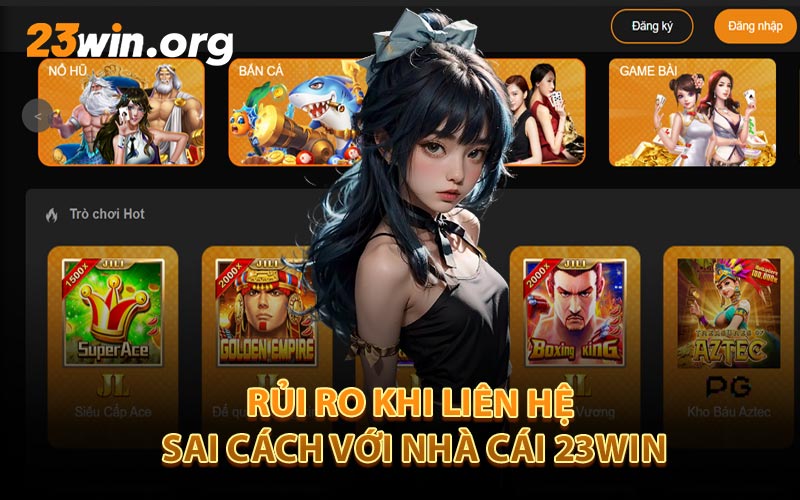 Rủi Ro Khi Liên Hệ Sai Cách Với Nhà Cái 23Win